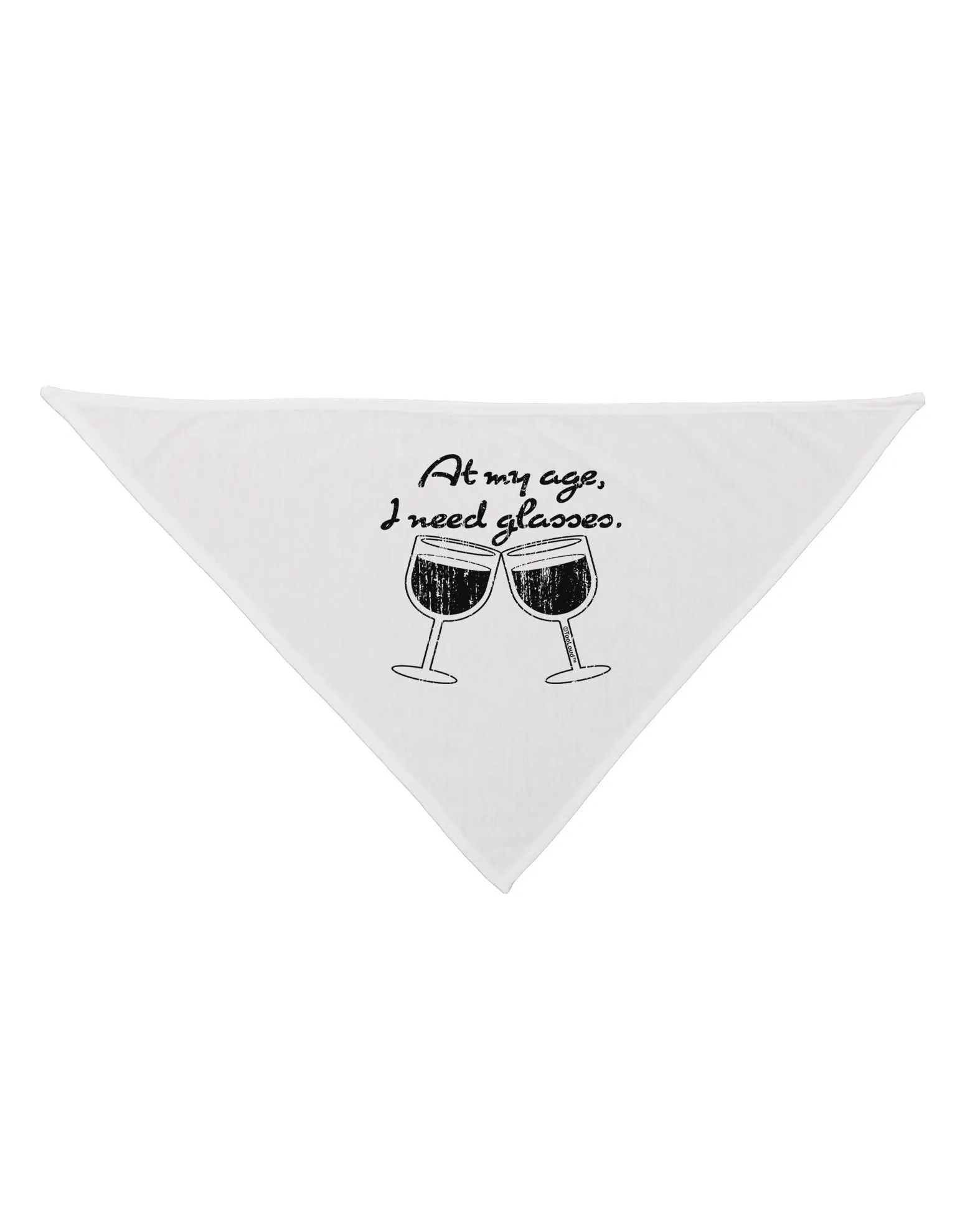 At My Age I Need Glasses - Wine Distressed Dog Bandana 26 by TooLoud